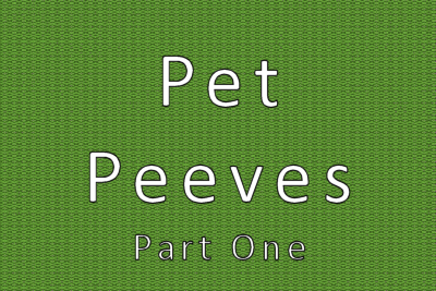 Pet Peeves I